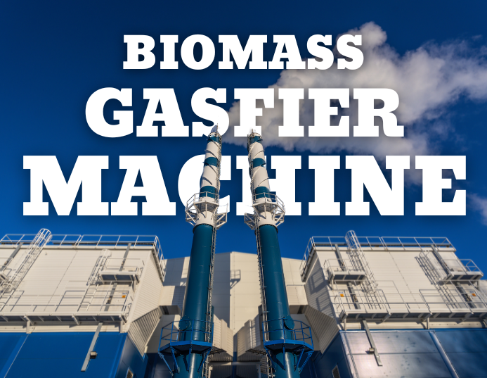 BIOMASS GASIFIER MACHINE
