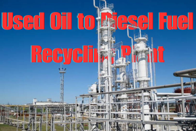 Used Oil to Diesel Fuel Recycling Plant