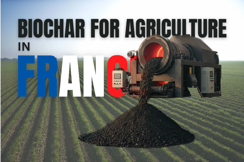 Biochar for Agriculture in France – Fueling Growth, Restoring Earth, Empowering Farmers 4 Biochar for Agriculture in France